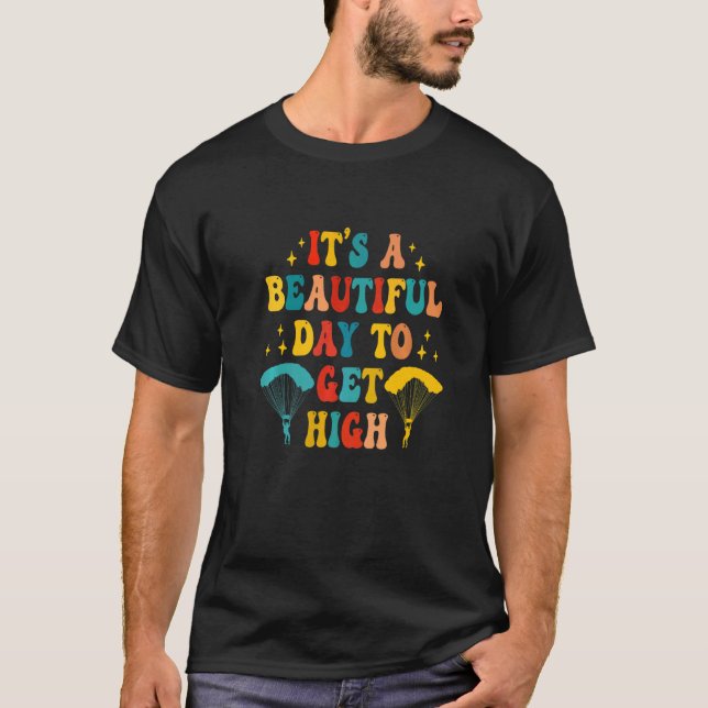 Its a beautiful day to get high Skydiver Skydiving T-Shirt (Vorderseite)