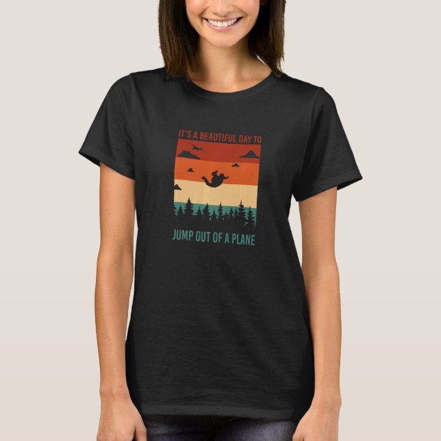 It's A Beautiful Day To Jump Out Of A Plane Skydiv T-Shirt (Vorderseite)