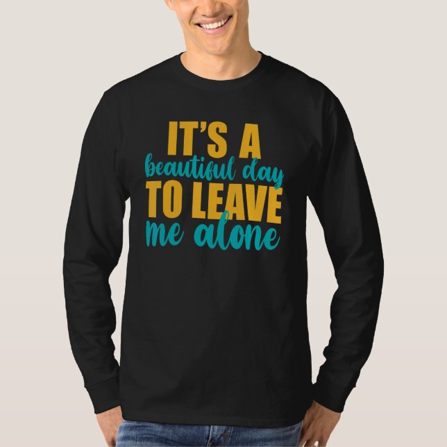 It's A Beautiful Day To Leave Me Alone  Anti Socia T-Shirt (Vorderseite)
