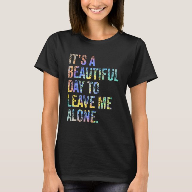 It's a Beautiful Day to Leave Me Alone Introvert S T-Shirt (Vorderseite)