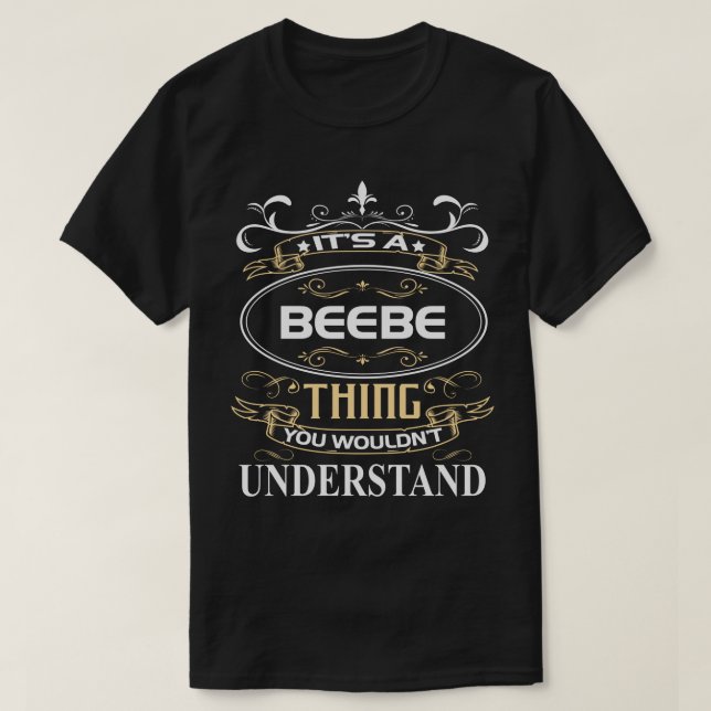 It's A Beebe Thing You Wouldn't Understand T-Shirt (Design vorne)