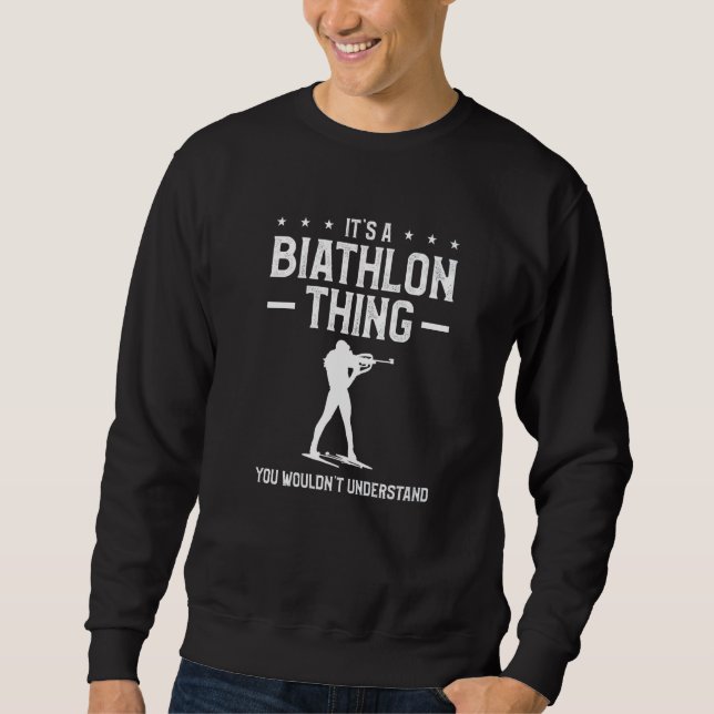 It's A Biathlon Thing You Wouldn't Understand Biat Sweatshirt (Vorderseite)