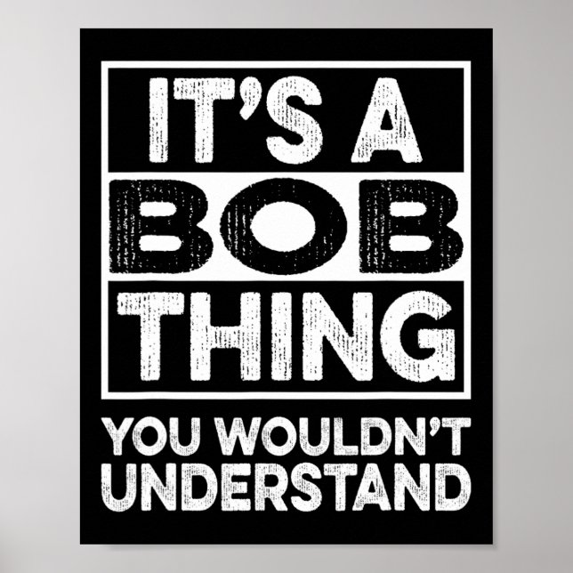 It's A Bob Thing You Wouldn't Understand Funny Bob Poster (Vorne)