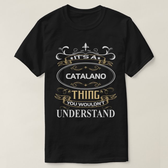It's A Catalano Thing You Wouldn't Understand T-Shirt (Design vorne)
