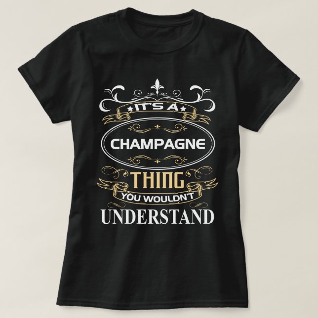It's A Champagne Thing You Wouldn't Understand T-Shirt (Design vorne)