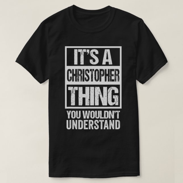 It's A Christopher Thing You Wouldn't Understand F T-Shirt (Design vorne)