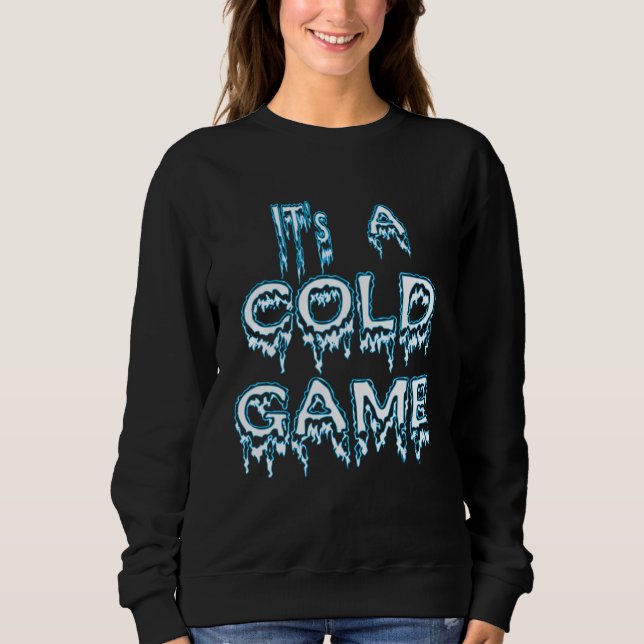 It's A Cold Game Hip Hop Quote Sweatshirt (Vorderseite)