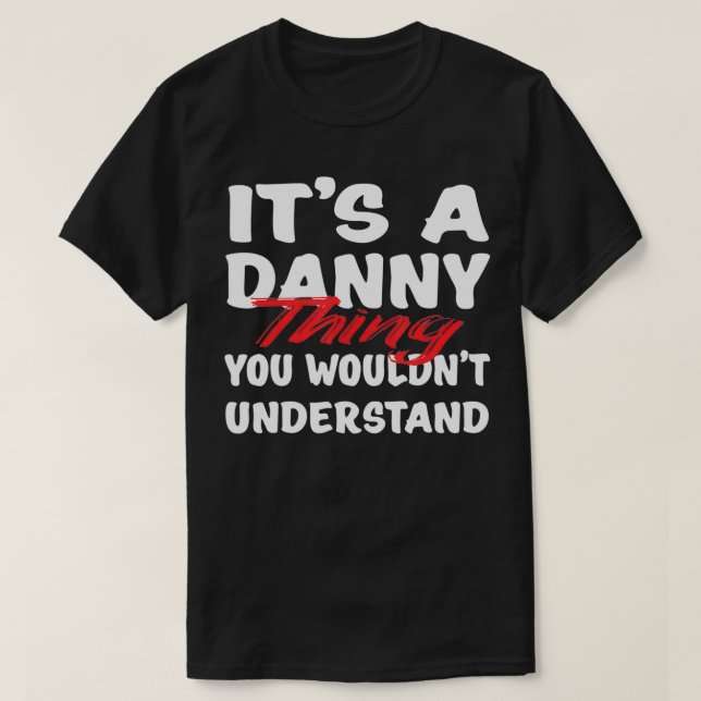 It's A Danny Thing You Wouldn't Understand Funny D T-Shirt (Design vorne)