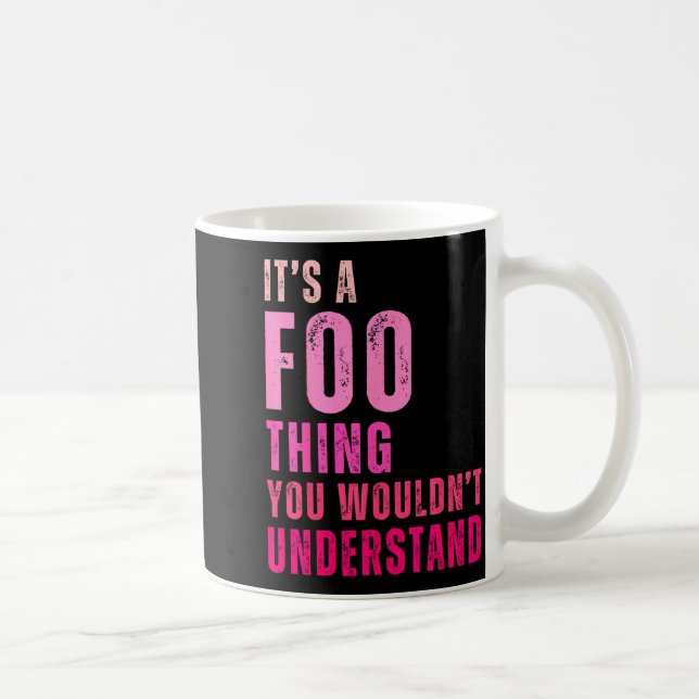 It's A Foo Thing You Wouldn't Understand Foo  Kaffeetasse (Rechts)