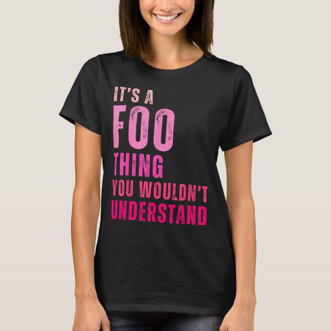 It's A Foo Thing You Wouldn't Understand Foo  T-Shirt (Vorderseite)