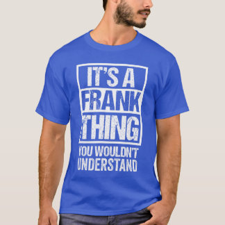 Its A Frankhing You Wouldnt Understand First Name  T-Shirt