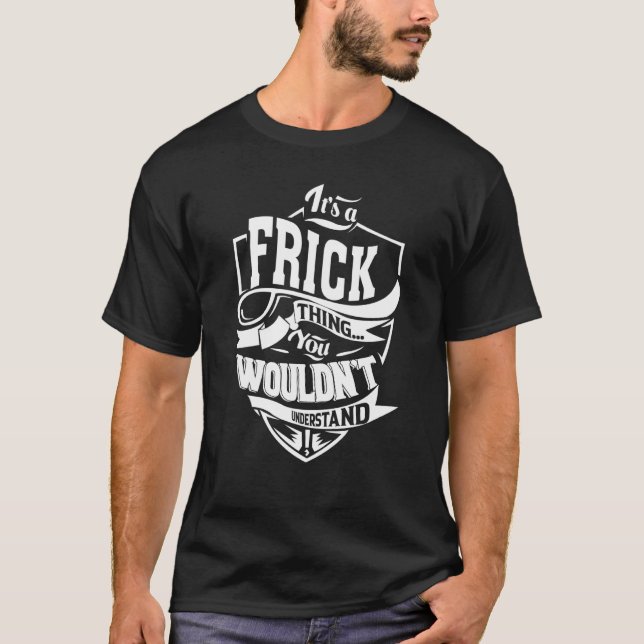 It's a FRICK Thing T-Shirt (Vorderseite)