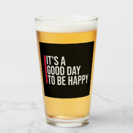 It's a Good Day to be Happy Positive Vibes Quote Glas