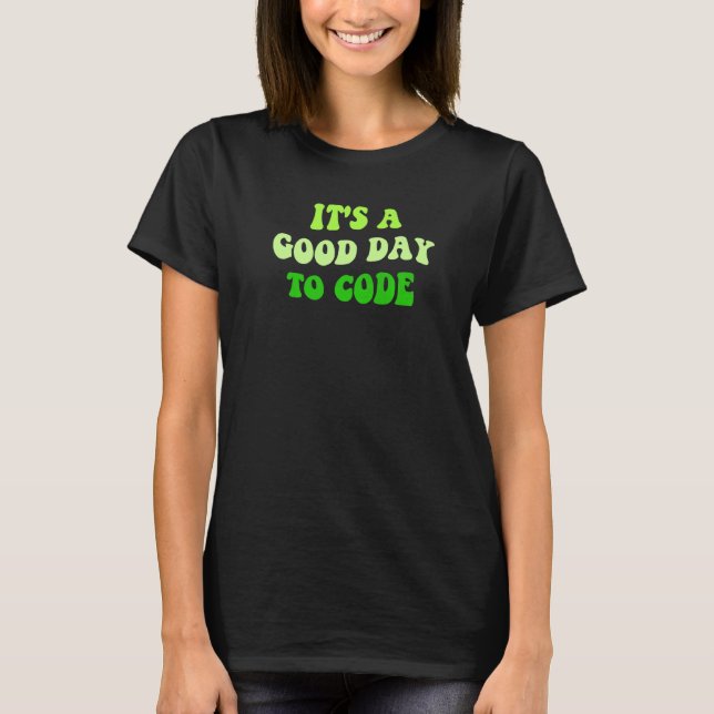 It's A Good Day To Code Tech Love Programmer Coder T-Shirt (Vorderseite)