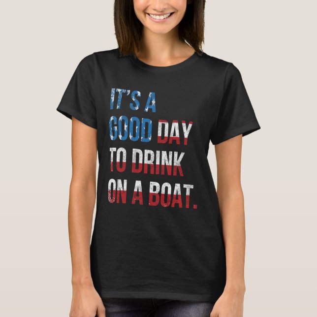 It's A Good Day To Drink On A Boat Patriotic July  T-Shirt (Vorderseite)