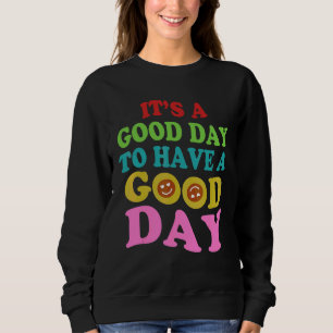 It's A Good Day to Have a Good Day Wesentliche Sweatshirt