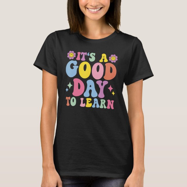 It's A Good Day To Learn Inspirational Teacher Day T-Shirt (Vorderseite)
