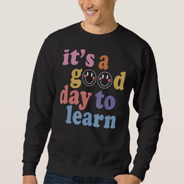 It's A Good Day To Learn Something New Student Tea Sweatshirt (Vorderseite)