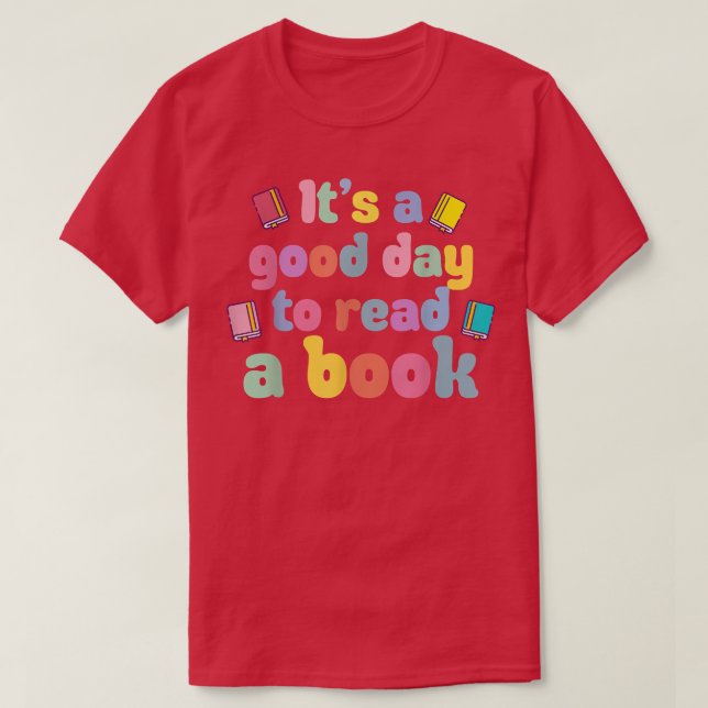 It's A Good Day To Read A Book, Bookworm, Book Lov T-Shirt (Design vorne)