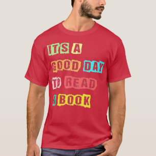 Its A Good Day To Read A Book Funny Bookworm Book T-Shirt