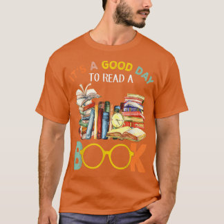 It's A Good Day To Read A Book Reading Books Love T-Shirt
