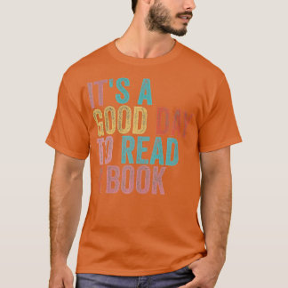 Its A Good Day To Read A Book  T-Shirt