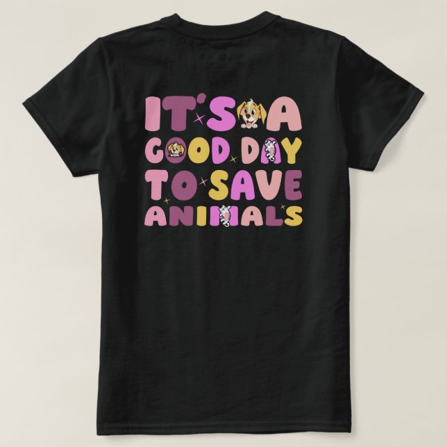 It's a Good Day to Save Animals T-Shirt (Design Rückseite)