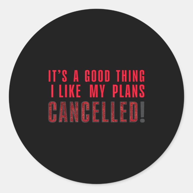 It's A Good Thing I Like My Plans Cancelled Funny  Runder Aufkleber (Vorderseite)