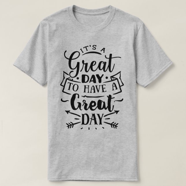 It's a great day to have a great day T-Shirt (Design vorne)