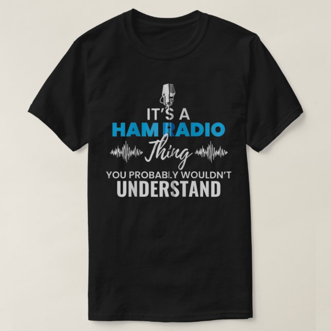 It's A Ham Radio Things You Wouldn't Understand Gi T-Shirt (Design vorne)