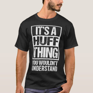 It's A Huff Thing You Wouldn't Understand Surname T-Shirt