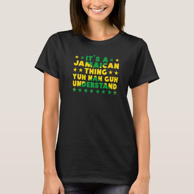 It's a Jamaican Thing Yuh Nah Guh Understand Jamai T-Shirt (Vorderseite)