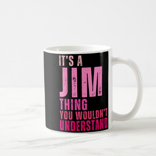 It's A Jim Thing You Wouldn't Understand Women Men Kaffeetasse (Rechts)