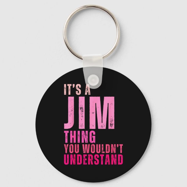 It's A Jim Thing You Wouldn't Understand Women Men Schlüsselanhänger (Vorderseite)