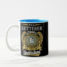 It's A Ketterer Thing You Couldn't Understand Zweifarbige Tasse