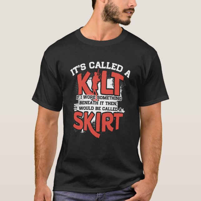 It's A Kilt If I Wore Something Beneath Be Called  T-Shirt (Vorderseite)