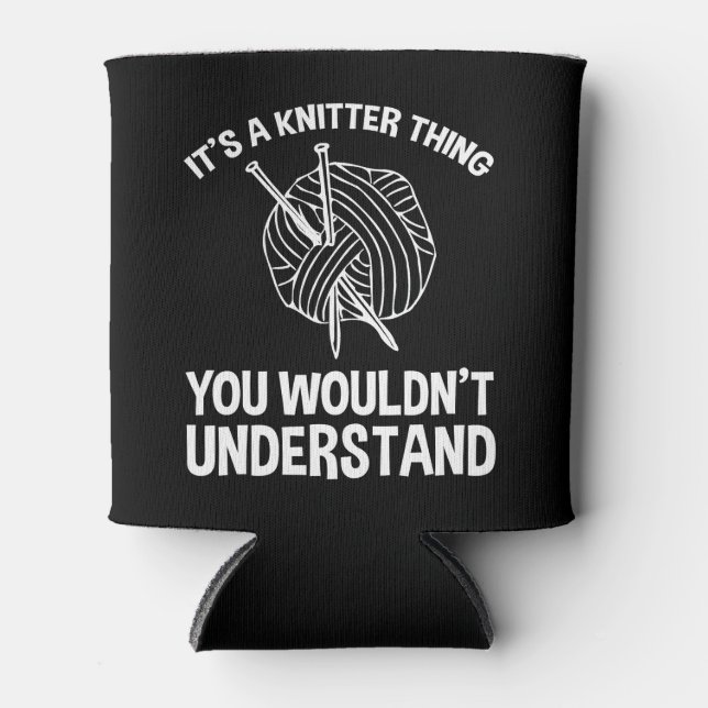It's A Knitter Thing - You Wouldn't Understand Dosenkühler (Vorderseite)