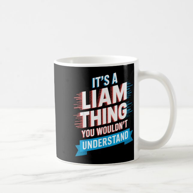 It's A Liam Thing You Wouldn't Understand Liam  Kaffeetasse (Rechts)