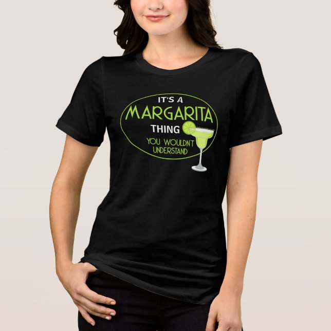 Its A Margarita Thing You Wouldnt Understand Fun Tri-Blend Shirt (Vorderseite)