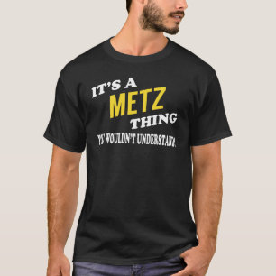 It's a METZ Thing You Wouldn't Understand T-Shirt