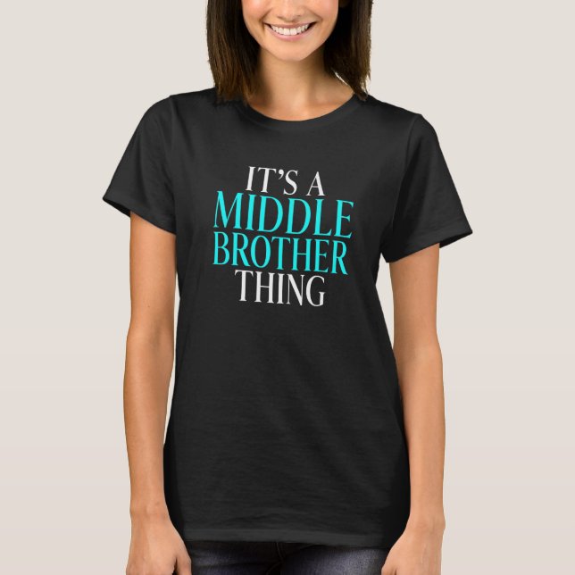 Its a Middle Brother Thing Middle Brother   T-Shirt (Vorderseite)