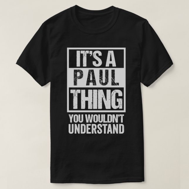 It's A Paul Thing You Wouldn't Understand  First N T-Shirt (Design vorne)