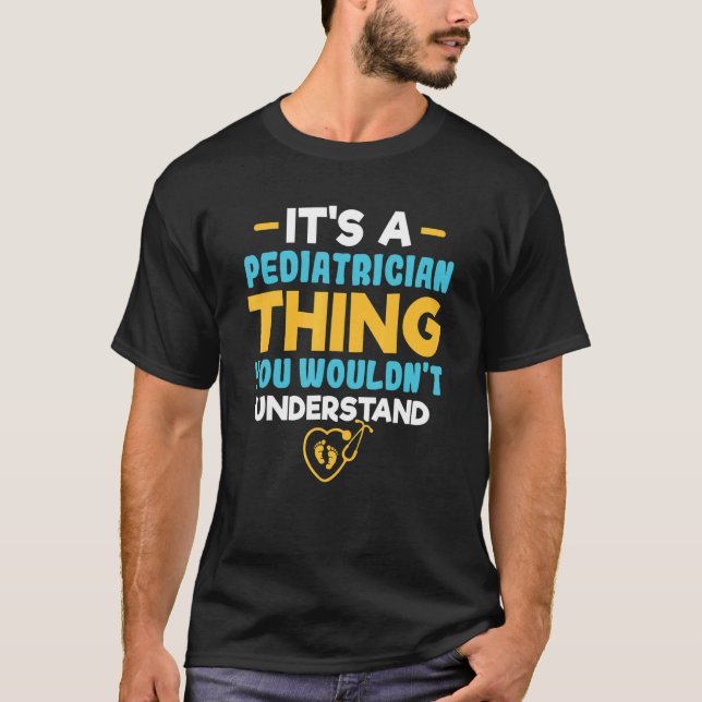 It's A Pediatrician Thing You Wouldn't Understand  T-Shirt (Vorderseite)