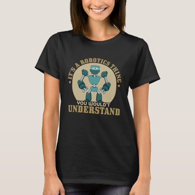 Its A Robot Thing You Wouldnt Understand T-Shirt (Vorderseite)