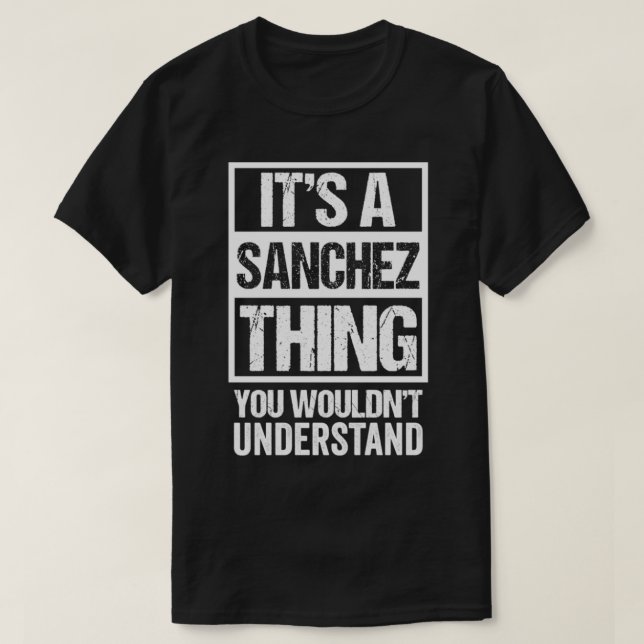 It's A Sanchez Thing You Wouldn't Understand Fami T-Shirt (Design vorne)
