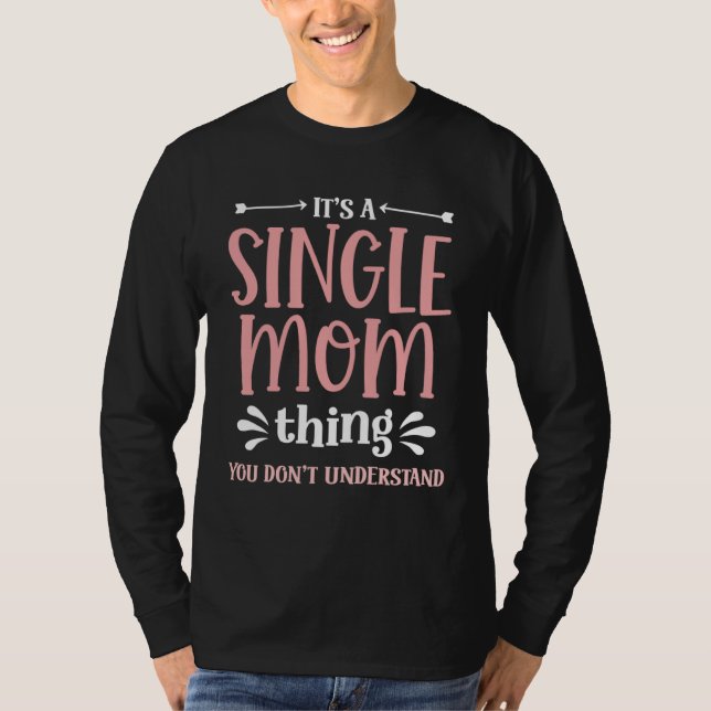 Its a Single Mom thing you dont understand  Mother T-Shirt (Vorderseite)