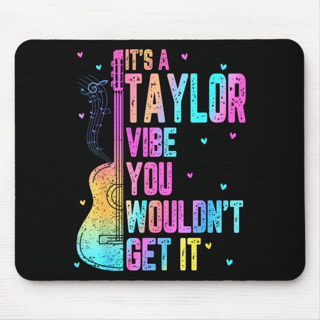 It's A Taylor Vibe You Wouldn't Get It Women Men K Mousepad (Vorne)