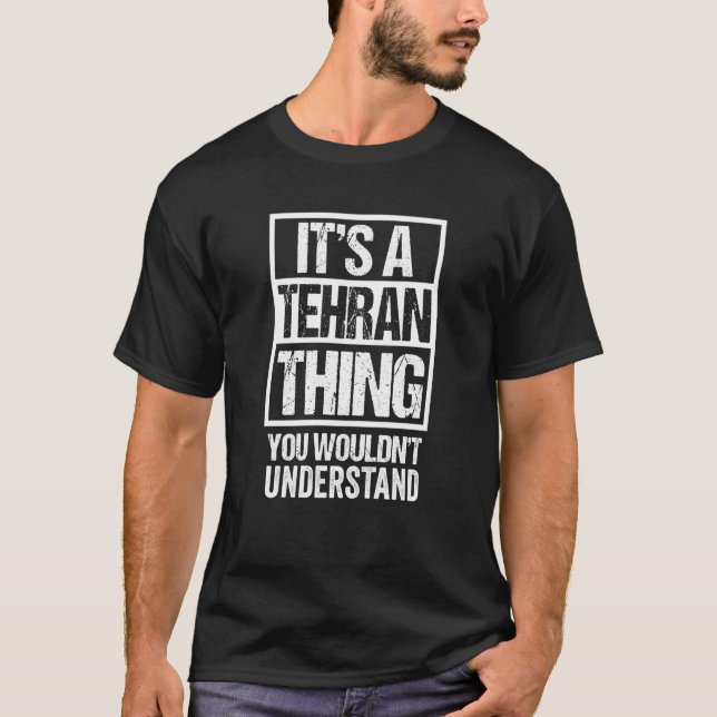 It's A Tehran Thing You Wouldn't Understand Iran P T-Shirt (Vorderseite)
