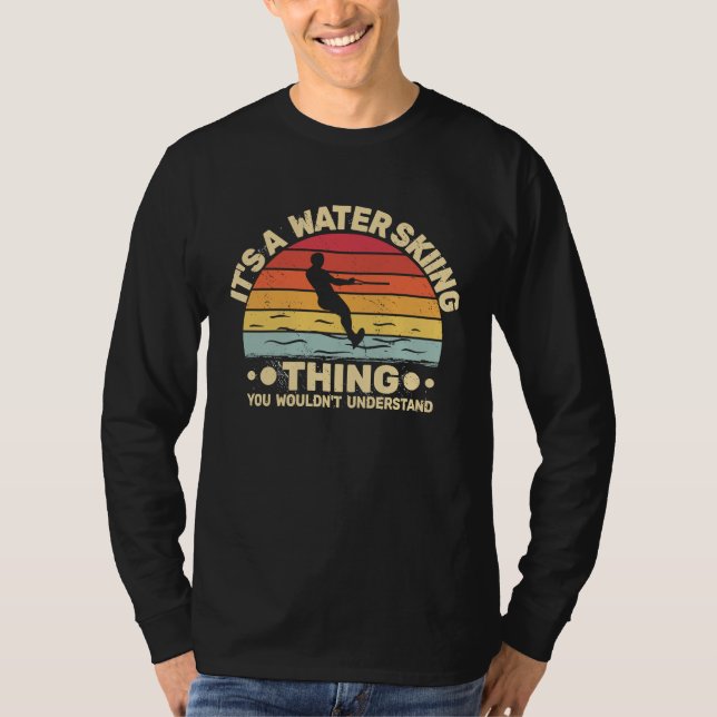 It's a Water Skiing Thing Water Skier Water Ski vi T-Shirt (Vorderseite)