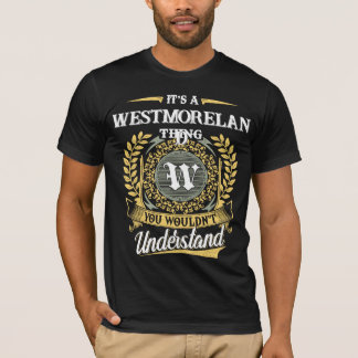 It's a WESTMORELAND Thing You Wouldn't Understand T-Shirt